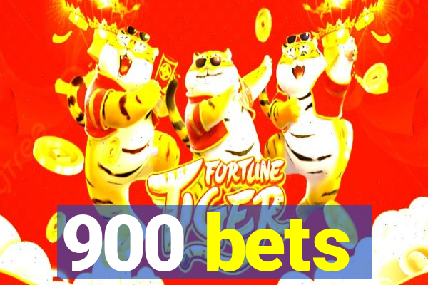900 bets